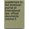 Supplement to the American Journal of International Law; Official Documents Volume 5 by American Society of Law