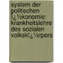 System Der Politischen Ï¿½Konomie: Krankheitslehre Des Sozialen Volkskï¿½Rpers