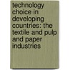 Technology Choice In Developing Countries: The Textile And Pulp And Paper Industries door Michel A. Amsalem