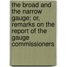 The Broad and the Narrow Gauge; Or, Remarks on the Report of the Gauge Commissioners door Henry Lushington