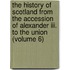 The History Of Scotland From The Accession Of Alexander Iii. To The Union (volume 6)