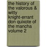 The History of the Valorous & Witty Knight-Errant Don Quixote of the Mancha Volume 2 door Miguel de Cervantes Y. Saavedra