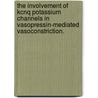 The Involvement Of Kcnq Potassium Channels In Vasopressin-Mediated Vasoconstriction. door Nanlesta Autumn Pilgrim