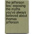 The Jefferson Lies: Exposing The Myths You'Ve Always Believed About Thomas Jefferson