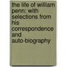 The Life of William Penn; With Selections from His Correspondence and Auto-Biography by Samuel MacPherson Janney
