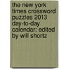 The New York Times Crossword Puzzles 2013 Day-To-Day Calendar: Edited by Will Shortz by The New York Times