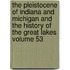 The Pleistocene of Indiana and Michigan and the History of the Great Lakes Volume 53