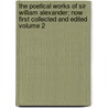 The Poetical Works of Sir William Alexander; Now First Collected and Edited Volume 2 door William Alexander Stirling