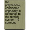 The Prayer-Book, Considered Especially in Reference to the Romish System; 19 Sermons by John Frederick Denison Maurice