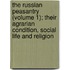 The Russian Peasantry (Volume 1); Their Agrarian Condition, Social Life And Religion