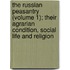 The Russian Peasantry (Volume 1); Their Agrarian Condition, Social Life And Religion