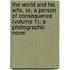 The World And His Wife, Or, A Person Of Consequence (Volume 1); A Photographic Novel