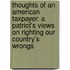 Thoughts Of An American Taxpayer: A Patriot's Views On Righting Our Country's Wrongs