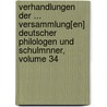 Verhandlungen Der ... Versammlung[En] Deutscher Philologen Und Schulmnner, Volume 34 door Verein Deut Philologen Und Schulmnner
