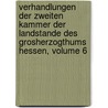 Verhandlungen Der Zweiten Kammer Der Landstande Des Grosherzogthums Hessen, Volume 6 door Onbekend
