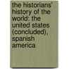 the Historians' History of the World: the United States (Concluded), Spanish America door Henry Smith Williams