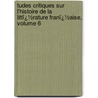 Tudes Critiques Sur L'Histoire De La Littï¿½Rature Franï¿½Aise, Volume 6 door Ferdinand Brunetiï¿½Re