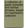 A Collection of Gaelic Proverbs and Familiar Phrases, Based on Macintosh's Collection door Alexander Nicolson