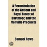 A Perambulation of the Antient & Royal Forest of Dartmoor, and the Venville Precincts by Samuel Rowe
