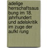 Adelige Herrschaftsaus Bung Im 18. Jahrhundert Und Adelskritik Im Zuge Der Aufkl Rung by Oliver B