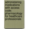 Administering Medications with Access Code: Pharmacology for Healthcare Professionals door Donna F. Gauwitz