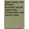 Agent Garbo: The Brilliant, Eccentric Secret Agent Who Tricked Hitler and Saved D-Day door Stephan Talty