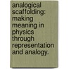 Analogical Scaffolding: Making Meaning In Physics Through Representation And Analogy. door Noah Solomon Podolefsky