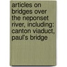 Articles On Bridges Over The Neponset River, Including: Canton Viaduct, Paul's Bridge door Hephaestus Books