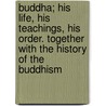Buddha; His Life, His Teachings, His Order. Together with the History of the Buddhism door Manmatha Nath Dutt