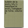 Bulletin De La Sociï¿½Tï¿½ Historique Et Archï¿½Ologique De L'Orne, Volume 3 door D. Soci T. Histori