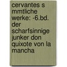 Cervantes S Mmtliche Werke: -6.Bd. Der Scharfsinnige Junker Don Quixote Von La Mancha door Miguel Cervantes Saavedra