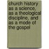 Church History as a Science, as a Theological Discipline, and as a Mode of the Gospel