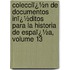 Colecciï¿½N De Documentos Inï¿½Ditos Para La Historia De Espaï¿½A, Volume 13