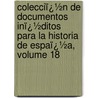 Colecciï¿½N De Documentos Inï¿½Ditos Para La Historia De Espaï¿½A, Volume 18 door Real Academia De La Historia