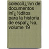 Colecciï¿½N De Documentos Inï¿½Ditos Para La Historia De Espaï¿½A, Volume 19 door Real Academia De La Historia