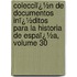 Colecciï¿½N De Documentos Inï¿½Ditos Para La Historia De Espaï¿½A, Volume 30