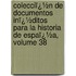 Colecciï¿½N De Documentos Inï¿½Ditos Para La Historia De Espaï¿½A, Volume 38