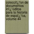 Colecciï¿½N De Documentos Inï¿½Ditos Para La Historia De Espaï¿½A, Volume 44
