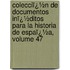 Colecciï¿½N De Documentos Inï¿½Ditos Para La Historia De Espaï¿½A, Volume 47
