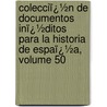Colecciï¿½N De Documentos Inï¿½Ditos Para La Historia De Espaï¿½A, Volume 50 door Josï¿½ Leï¿½N. Sancho Rayï¿½N