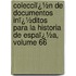 Colecciï¿½N De Documentos Inï¿½Ditos Para La Historia De Espaï¿½A, Volume 66