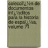 Colecciï¿½N De Documentos Inï¿½Ditos Para La Historia De Espaï¿½A, Volume 71