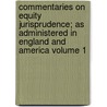 Commentaries on Equity Jurisprudence; As Administered in England and America Volume 1 door Joseph Story