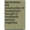 Darwinistas! the Construction of Evolutionary Thought in Nineteenth Century Argentina door Alex Levine