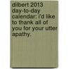 Dilbert 2013 Day-To-Day Calendar: I'd Like to Thank All of You for Your Utter Apathy. door Scott Adams