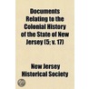 Documents Relating to the Colonial History of the State of New Jersey Volume 5; V. 17 door New Jersey Historical Society