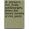 Dr. Johnson's Mrs. Thrale; Autobiography, Letters and Literary Remains of Mrs. Piozzi by Hester Lynch Piozzi
