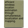 Efficient Wireless Location Estimation Through Simultaneous Localization And Mapping. door Yu-xi Lim