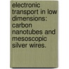 Electronic Transport In Low Dimensions: Carbon Nanotubes And Mesoscopic Silver Wires. door Tarek Khairy Ghanem