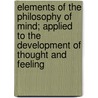 Elements Of The Philosophy Of Mind; Applied To The Development Of Thought And Feeling by Elizabeth Stryker Ricord